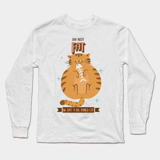 IM NOT FAT, IM JUST A BIG-BONED CAT Long Sleeve T-Shirt